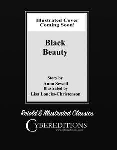 CYBEREDITIONS CLASSICS ANNA SEWELL'S BLACK BEAUTY ADAPTED AND ILLUSTRATED BY LISA LOUCKS-CHRISTENSON