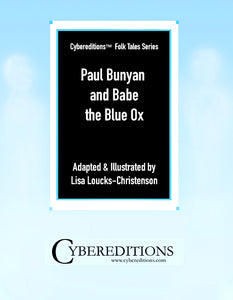 CYBEREDITIONS FOLKTALKES SERIES: PAUL BUNYAN AND BABE THE BLUE OX ADAPTED AND ILLUSTRATED BY LISA LOUCKS-CHRISTENSON